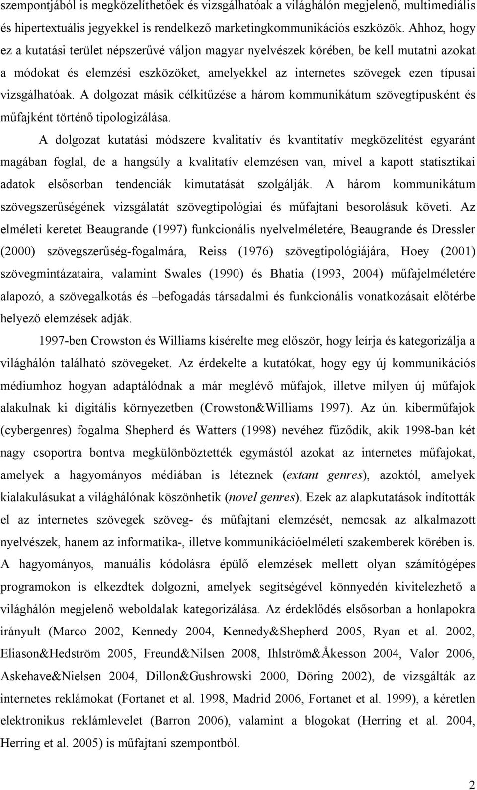 A dolgozat másik célkitűzése a három kommunikátum szövegtípusként és műfajként történő tipologizálása.