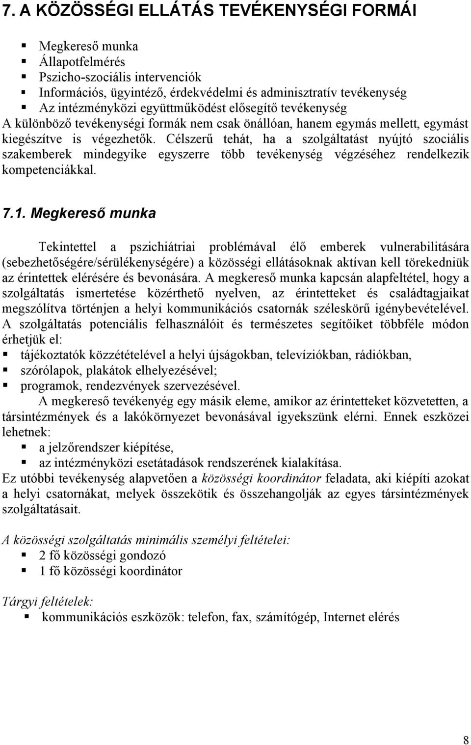 Célszerű tehát, ha a szolgáltatást nyújtó szociális szakemberek mindegyike egyszerre több tevékenység végzéséhez rendelkezik kompetenciákkal. 7.1.