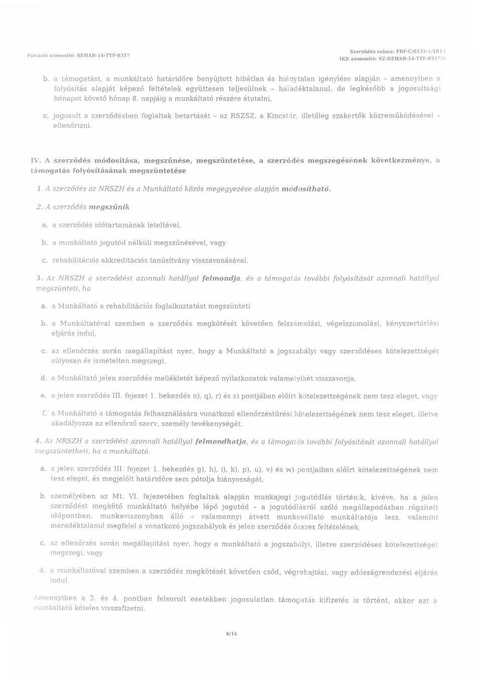 napjáig a munkáltató részére átutalni, hiánytalan igénylése alapján - amennyiben a haladéktalanul, de legkésőbb a jogosultság! c.