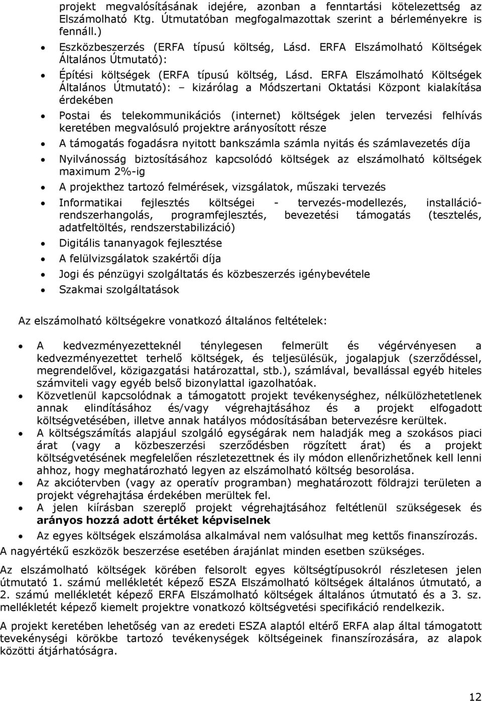 ERFA Elszámolható Költségek Általános Útmutató): kizárólag a Módszertani Oktatási Központ kialakítása érdekében Postai és telekommunikációs (internet) költségek jelen tervezési felhívás keretében