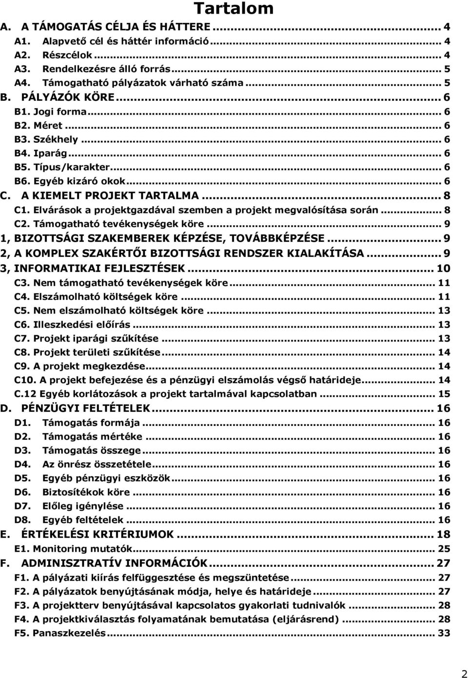 Elvárások a projektgazdával szemben a projekt megvalósítása során... 8 C2. Támogatható tevékenységek köre... 9 1, BIZOTTSÁGI SZAKEMBEREK KÉPZÉSE, TOVÁBBKÉPZÉSE.