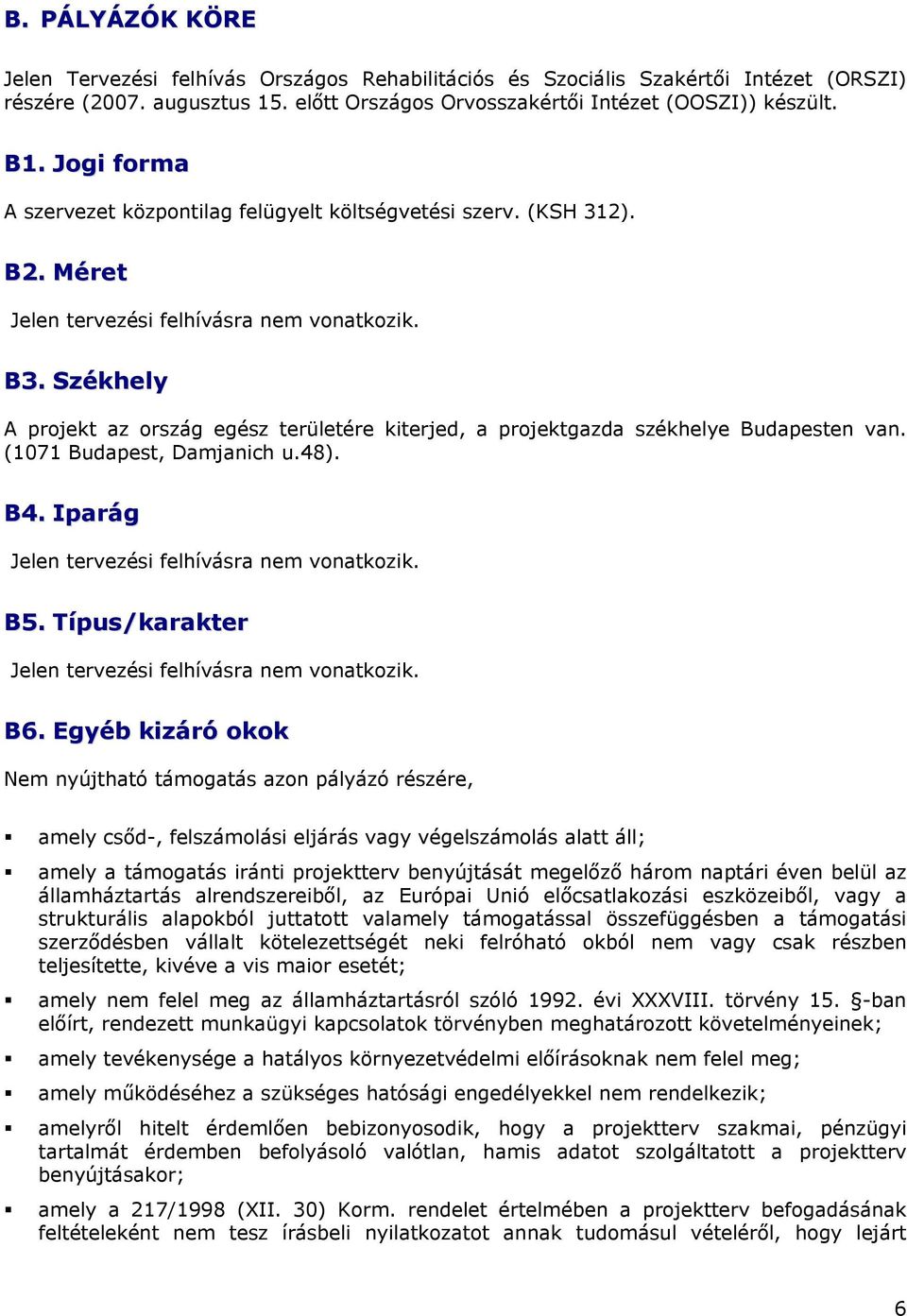 Székhely A projekt az ország egész területére kiterjed, a projektgazda székhelye Budapesten van. (1071 Budapest, Damjanich u.48). B4. Iparág Jelen tervezési felhívásra nem vonatkozik. B5.