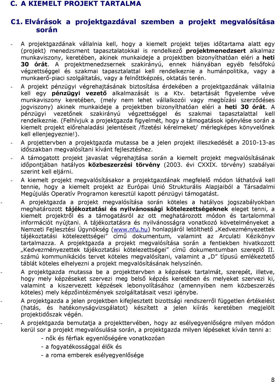 rendelkező projektmenedzsert alkalmaz munkaviszony, keretében, akinek munkaideje a projektben bizonyíthatóan eléri a heti 30 órát.