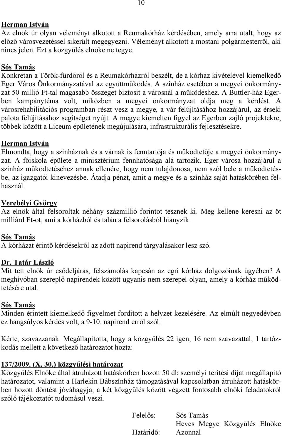 Konkrétan a Török-fürdőről és a Reumakórházról beszélt, de a kórház kivételével kiemelkedő Eger Város Önkormányzatával az együttműködés.