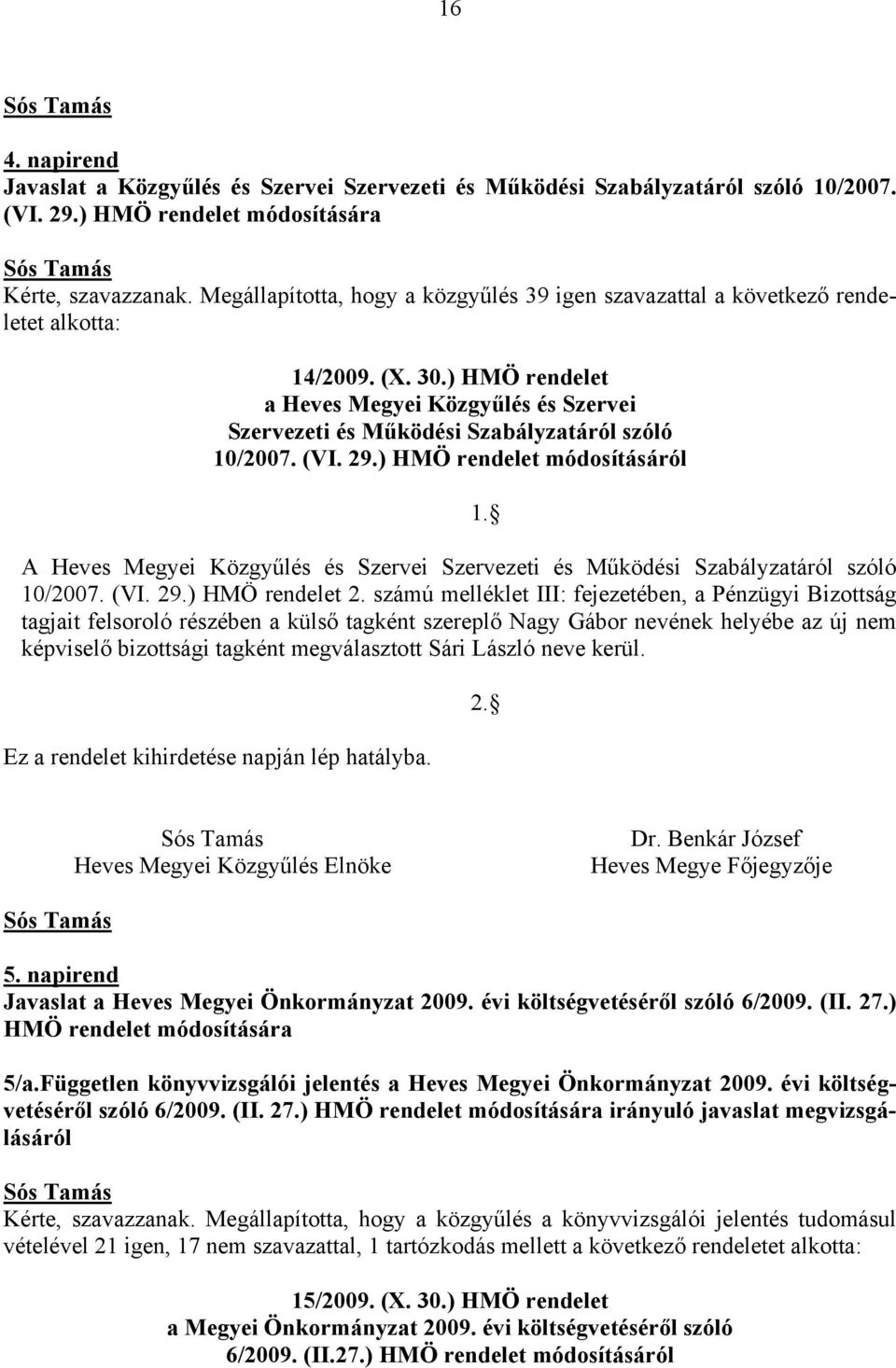 ) HMÖ rendelet a Heves Megyei Közgyűlés és Szervei Szervezeti és Működési Szabályzatáról szóló 10/2007. (VI. 29.