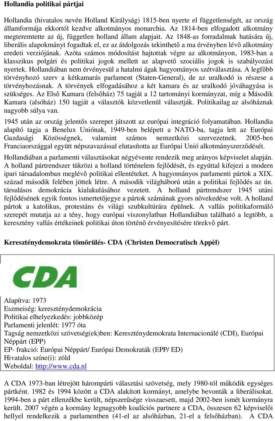Az 1848-as forradalmak hatására új, liberális alapokmányt fogadtak el, ez az átdolgozás tekinthető a ma érvényben lévő alkotmány eredeti verziójának.
