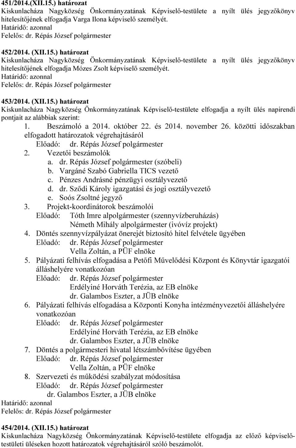 november 26. közötti időszakban elfogadott határozatok végrehajtásáról 2. Vezetői beszámolók a. dr. Répás József polgármester (szóbeli) b. Vargáné Szabó Gabriella TICS vezető c.