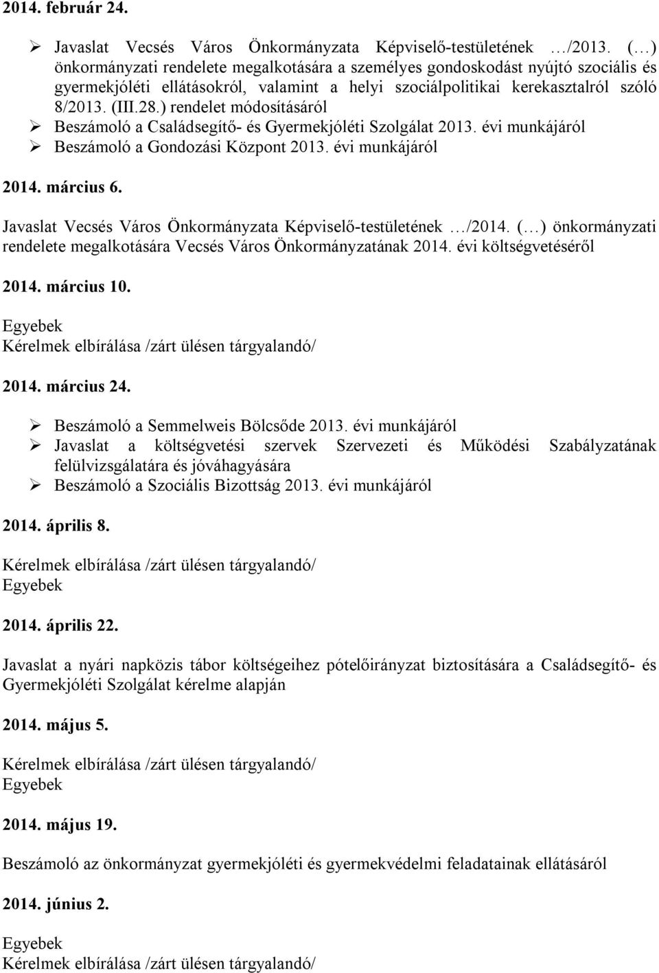 ) rendelet módosításáról Beszámoló a Családsegítő- és Gyermekjóléti Szolgálat 2013. évi munkájáról Beszámoló a Gondozási Központ 2013. évi munkájáról 2014. március 6.