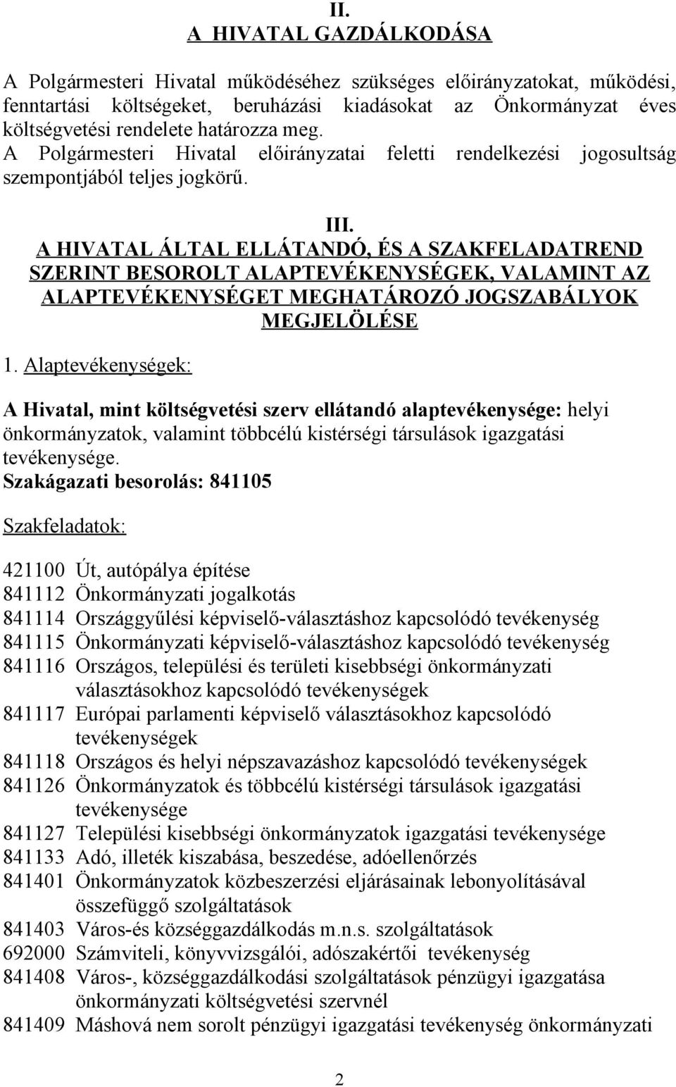 A HIVATAL ÁLTAL ELLÁTANDÓ, ÉS A SZAKFELADATREND SZERINT BESOROLT ALAPTEVÉKENYSÉGEK, VALAMINT AZ ALAPTEVÉKENYSÉGET MEGHATÁROZÓ JOGSZABÁLYOK MEGJELÖLÉSE 1.