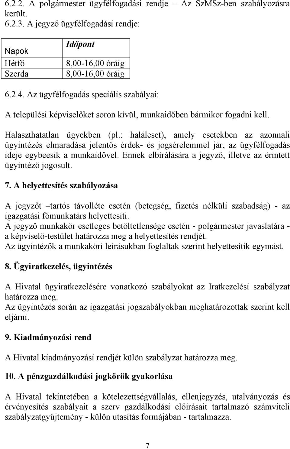 : haláleset), amely esetekben az azonnali ügyintézés elmaradása jelentős érdek- és jogsérelemmel jár, az ügyfélfogadás ideje egybeesik a munkaidővel.