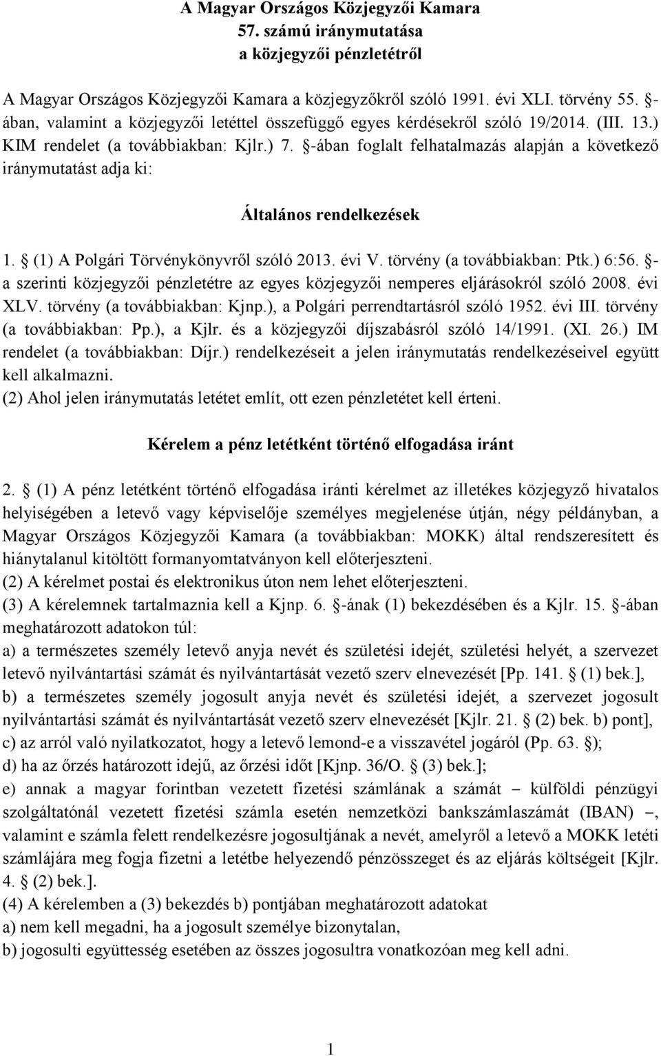 -ában foglalt felhatalmazás alapján a következő iránymutatást adja ki: Általános rendelkezések 1. (1) A Polgári Törvénykönyvről szóló 2013. évi V. törvény (a továbbiakban: Ptk.) 6:56.