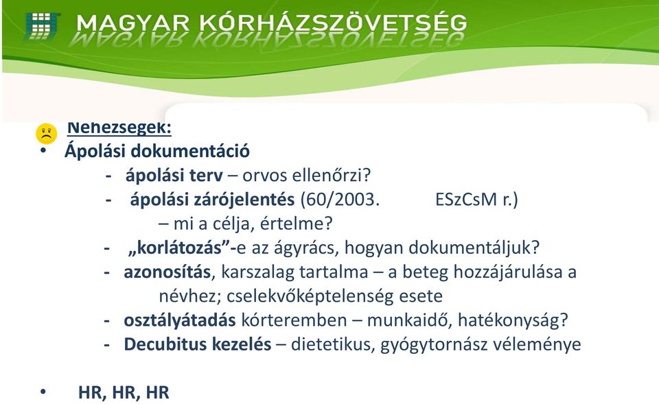 - azonosítás, karszalag tartalma a beteg hozzájárulása a névhez; cselekvőképtelenség esete -