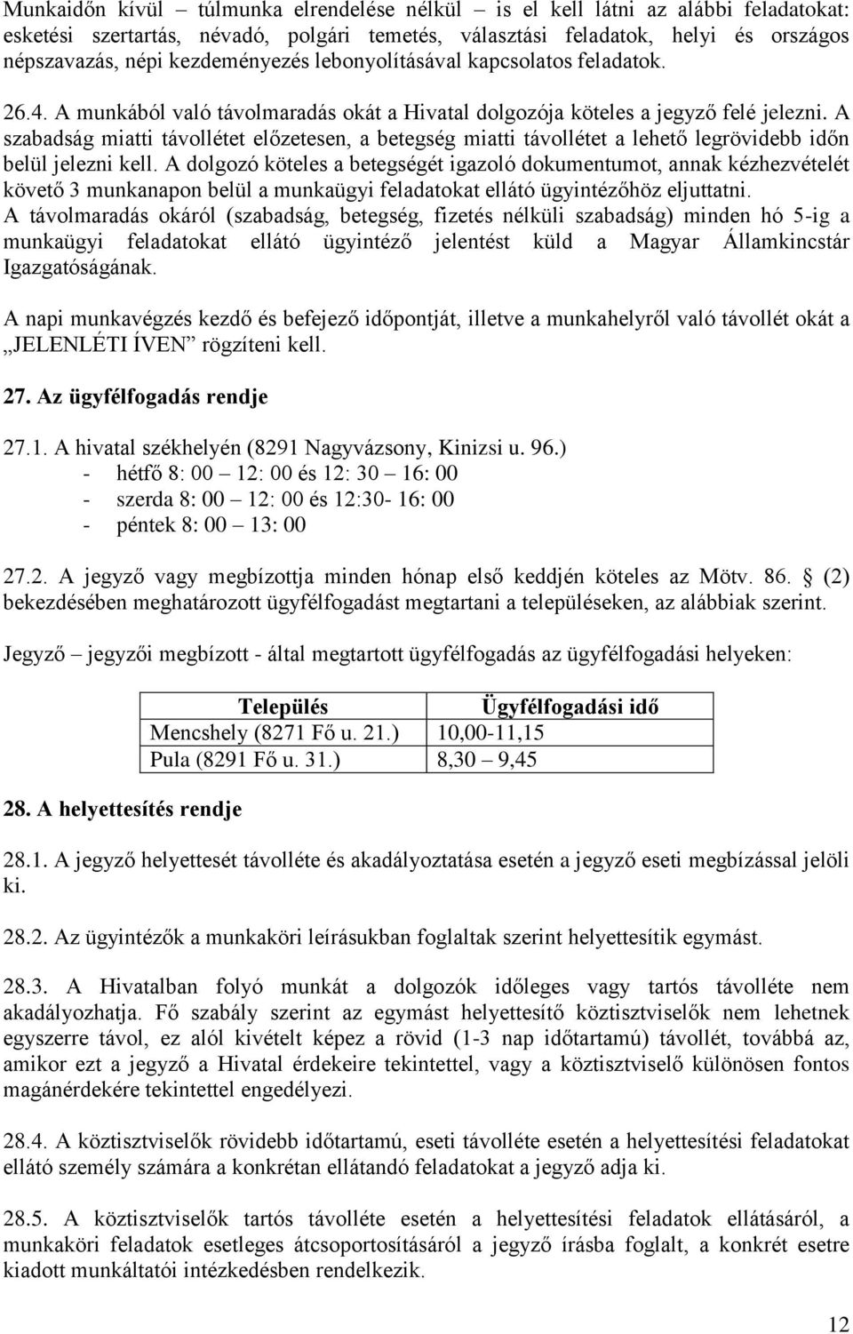 A szabadság miatti távollétet előzetesen, a betegség miatti távollétet a lehető legrövidebb időn belül jelezni kell.