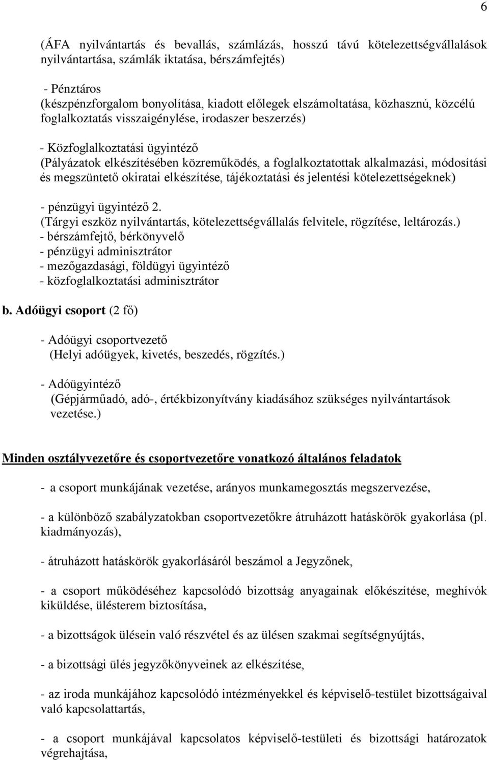 módosítási és megszüntető okiratai elkészítése, tájékoztatási és jelentési kötelezettségeknek) - pénzügyi ügyintéző 2.