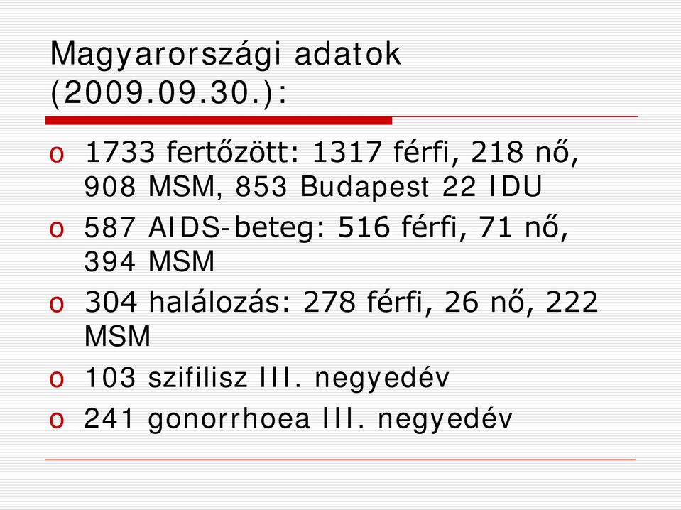 22 IDU o 587 AIDS-beteg: 516 férfi, 71 nő, 394 MSM o 304