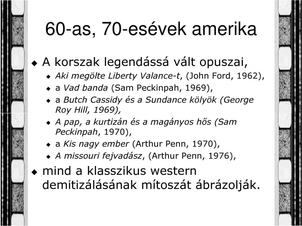 1969), A pap, a kurtizán és a magányos hős (Sam Peckinpah, 1970), a Kis nagy ember (Arthur Penn,