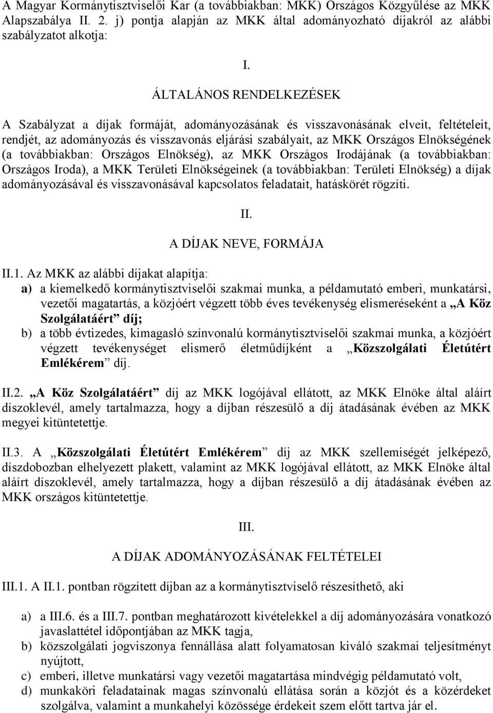 (a továbbiakban: Országos Elnökség), az MKK Országos Irodájának (a továbbiakban: Országos Iroda), a MKK Területi Elnökségeinek (a továbbiakban: Területi Elnökség) a díjak adományozásával és