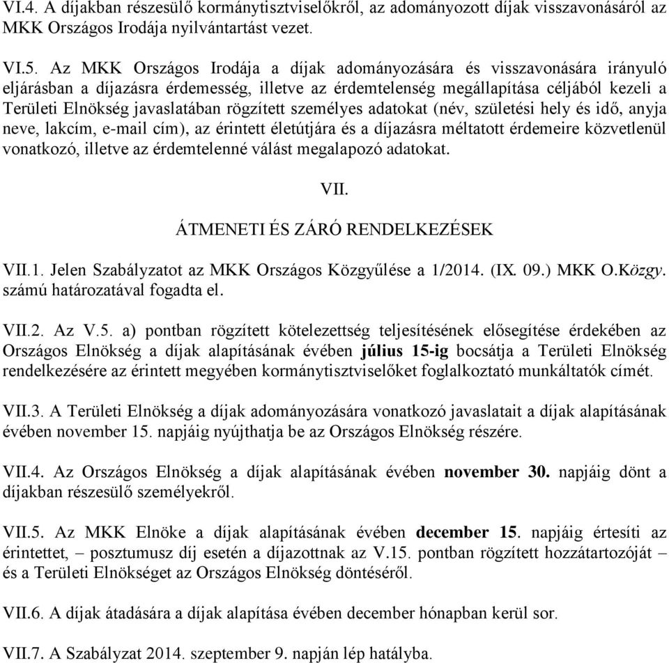 rögzített személyes adatokat (név, születési hely és idő, anyja neve, lakcím, e-mail cím), az érintett életútjára és a díjazásra méltatott érdemeire közvetlenül vonatkozó, illetve az érdemtelenné