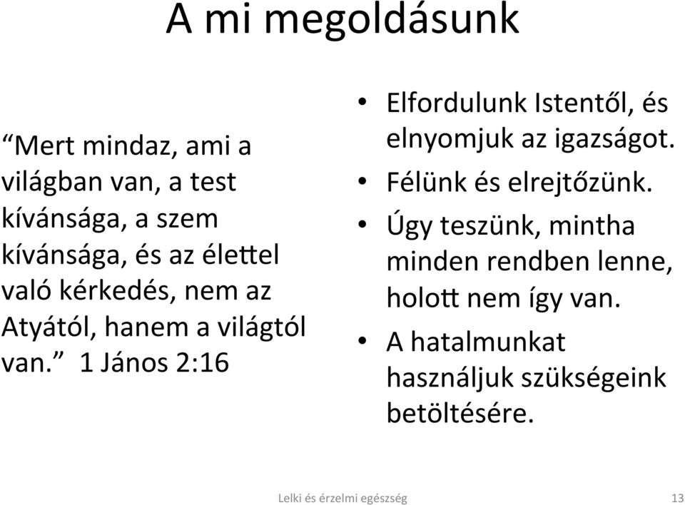 1 János 2:16 Elfordulunk Istentől, és elnyomjuk az igazságot. Félünk és elrejtőzünk.