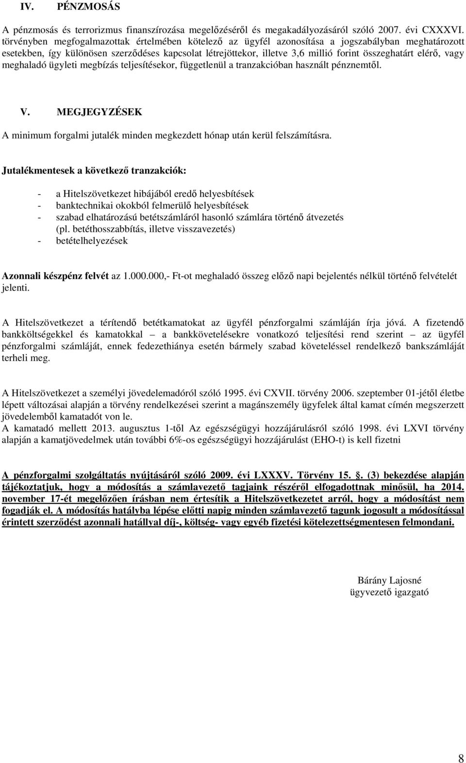 összeghatárt elérő, vagy meghaladó ügyleti megbízás teljesítésekor, függetlenül a tranzakcióban használt pénznemtől. V.