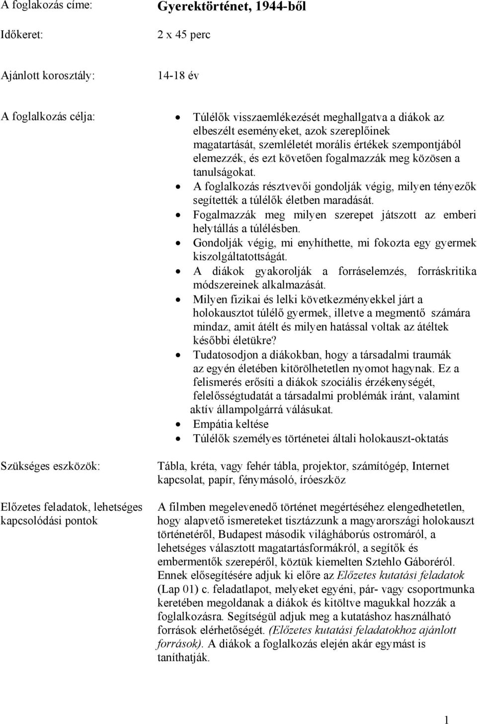 A foglalkozás résztvevői gondolják végig, milyen tényezők segítették a túlélők életben maradását. Fogalmazzák meg milyen szerepet játszott az emberi helytállás a túlélésben.
