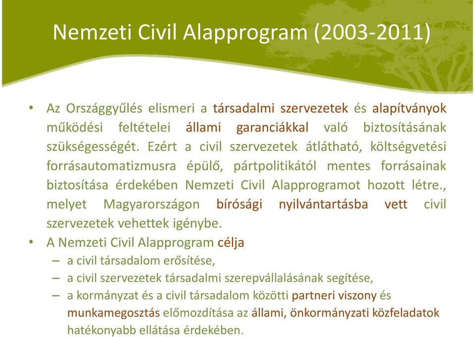 , melyet Magyarországon bírósági nyilvántartásba vett civil szervezetek vehettek igénybe.