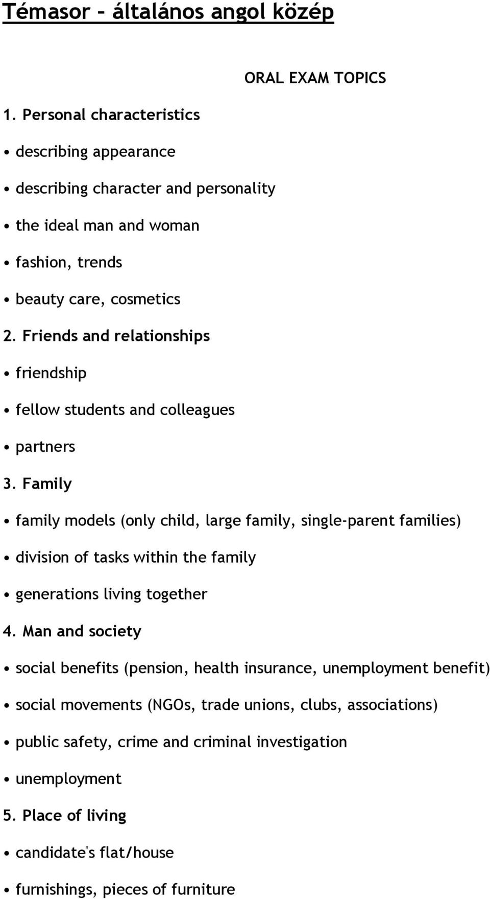 families) division of tasks within the family generations living together 4 Man and society social benefits (pension, health insurance, unemployment benefit) social