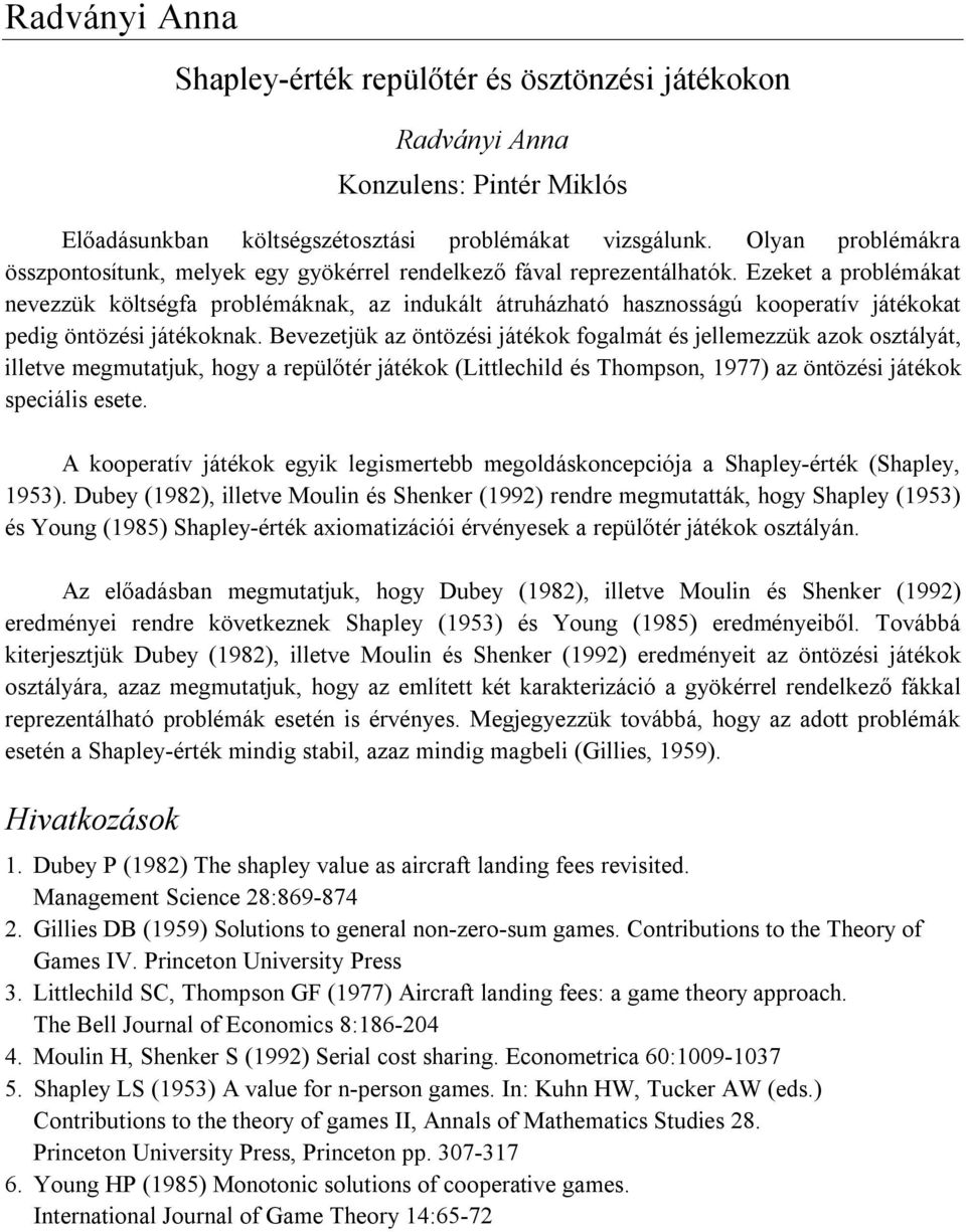 Ezeket a problémákat nevezzük költségfa problémáknak, az indukált átruházható hasznosságú kooperatív játékokat pedig öntözési játékoknak.