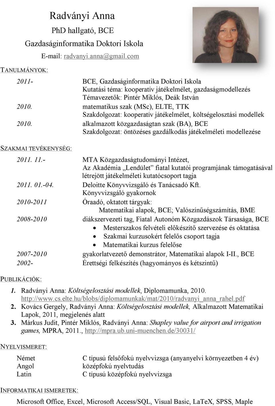 matematikus szak (MSc), ELTE, TTK Szakdolgozat: kooperatív játékelmélet, költségelosztási modellek 2010.