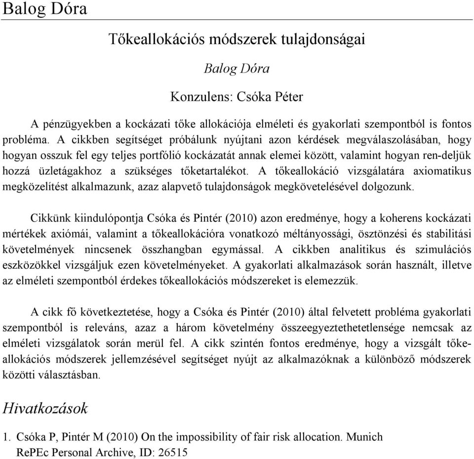 szükséges tőketartalékot. A tőkeallokáció vizsgálatára axiomatikus megközelítést alkalmazunk, azaz alapvető tulajdonságok megkövetelésével dolgozunk.