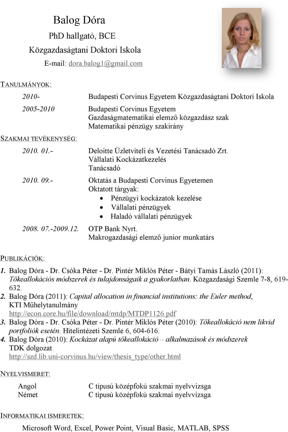 TEVÉKENYSÉG: 2010. 01.- Deloitte Üzletviteli és Vezetési Tanácsadó Zrt. Vállalati Kockázatkezelés Tanácsadó 2010. 09.