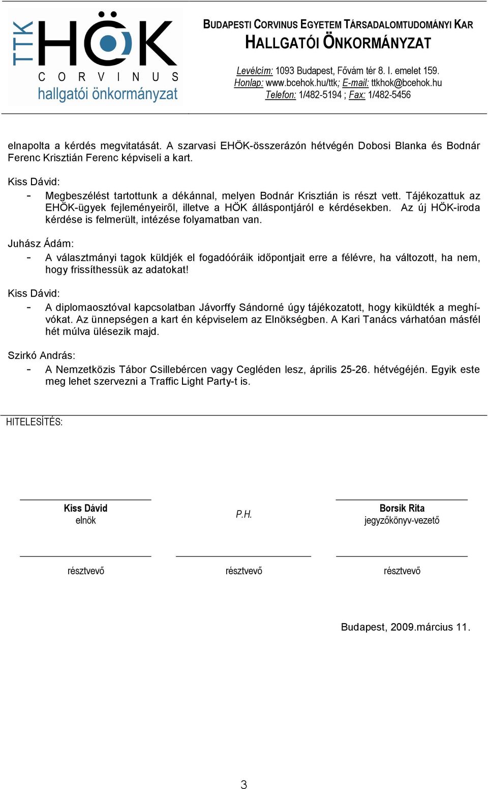Az új HÖK-iroda kérdése is felmerült, intézése folyamatban van.