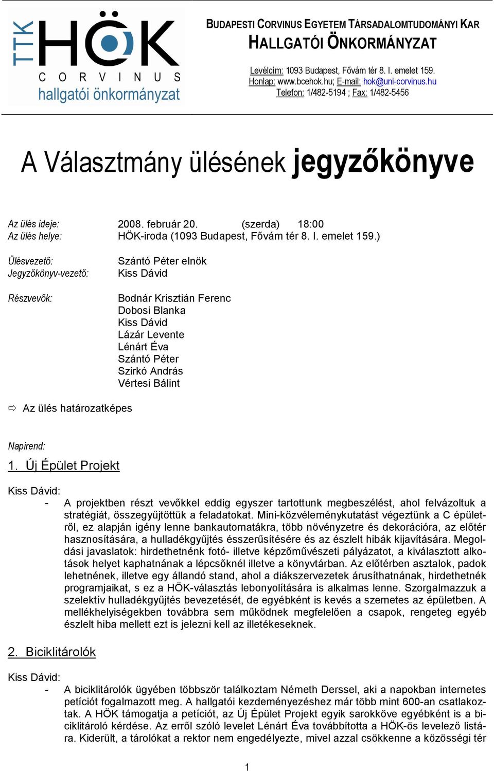 ) Ülésvezetı: Jegyzıkönyv-vezetı: Részvevık: Szántó Péter elnök Kiss Dávid Bodnár Krisztián Ferenc Dobosi Blanka Kiss Dávid Lázár Levente Lénárt Éva Szántó Péter Szirkó András Vértesi Bálint Az ülés