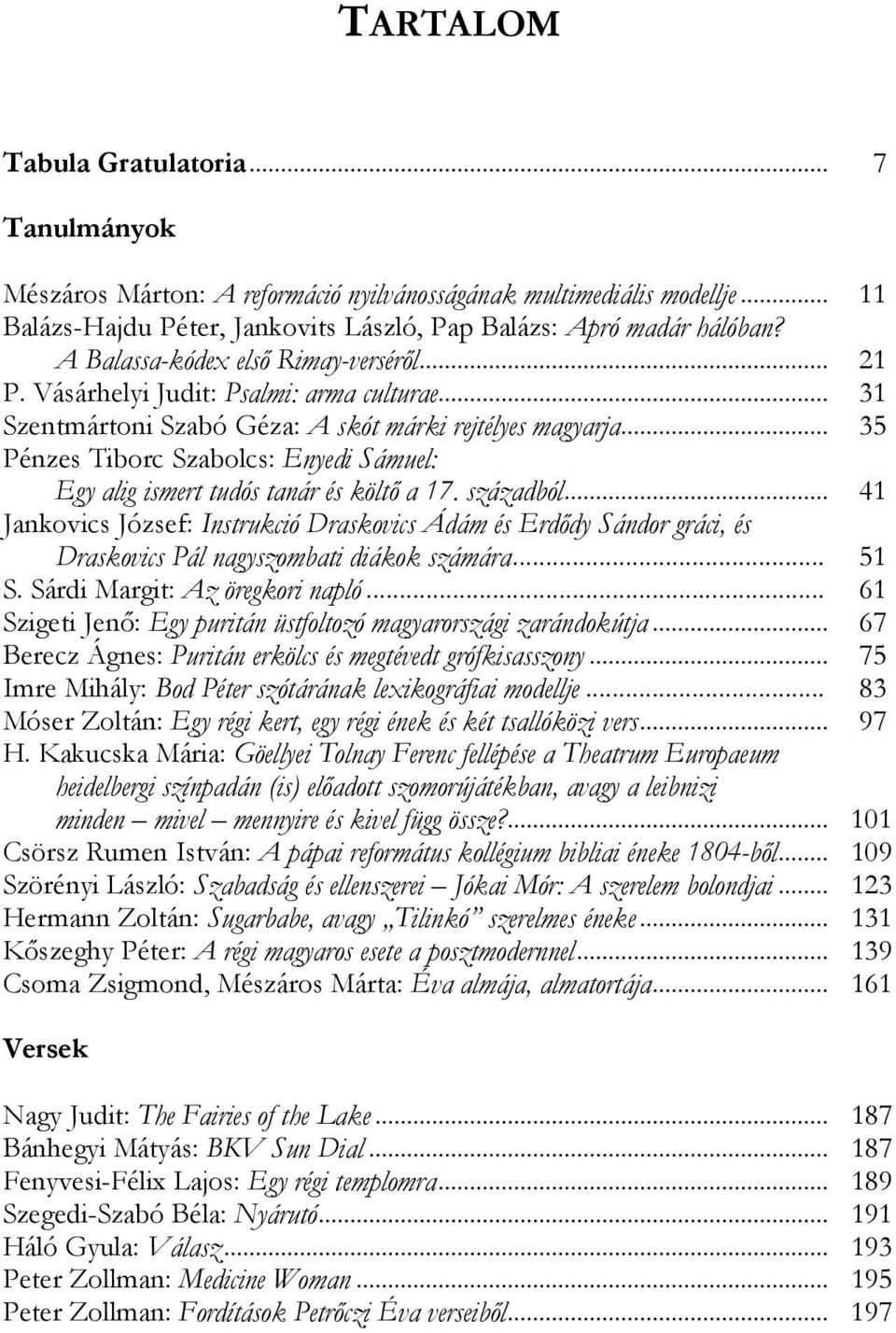 .. 35 Pénzes Tiborc Szabolcs: Enyedi Sámuel: Egy alig ismert tudós tanár és költı a 17. századból.