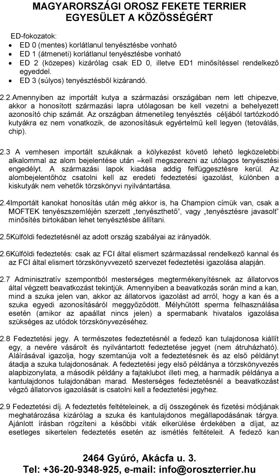 2.Amennyiben az importált kutya a származási országában nem lett chipezve, akkor a honosított származási lapra utólagosan be kell vezetni a behelyezett azonosító chip számát.