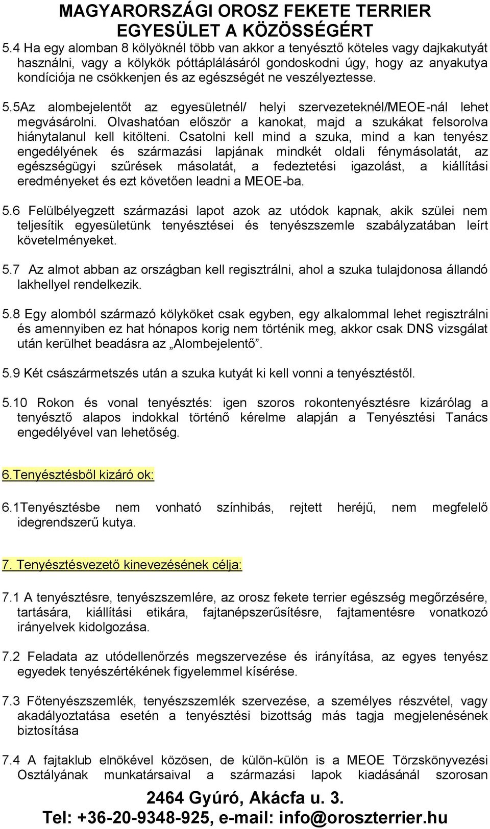 Olvashatóan először a kanokat, majd a szukákat felsorolva hiánytalanul kell kitölteni.