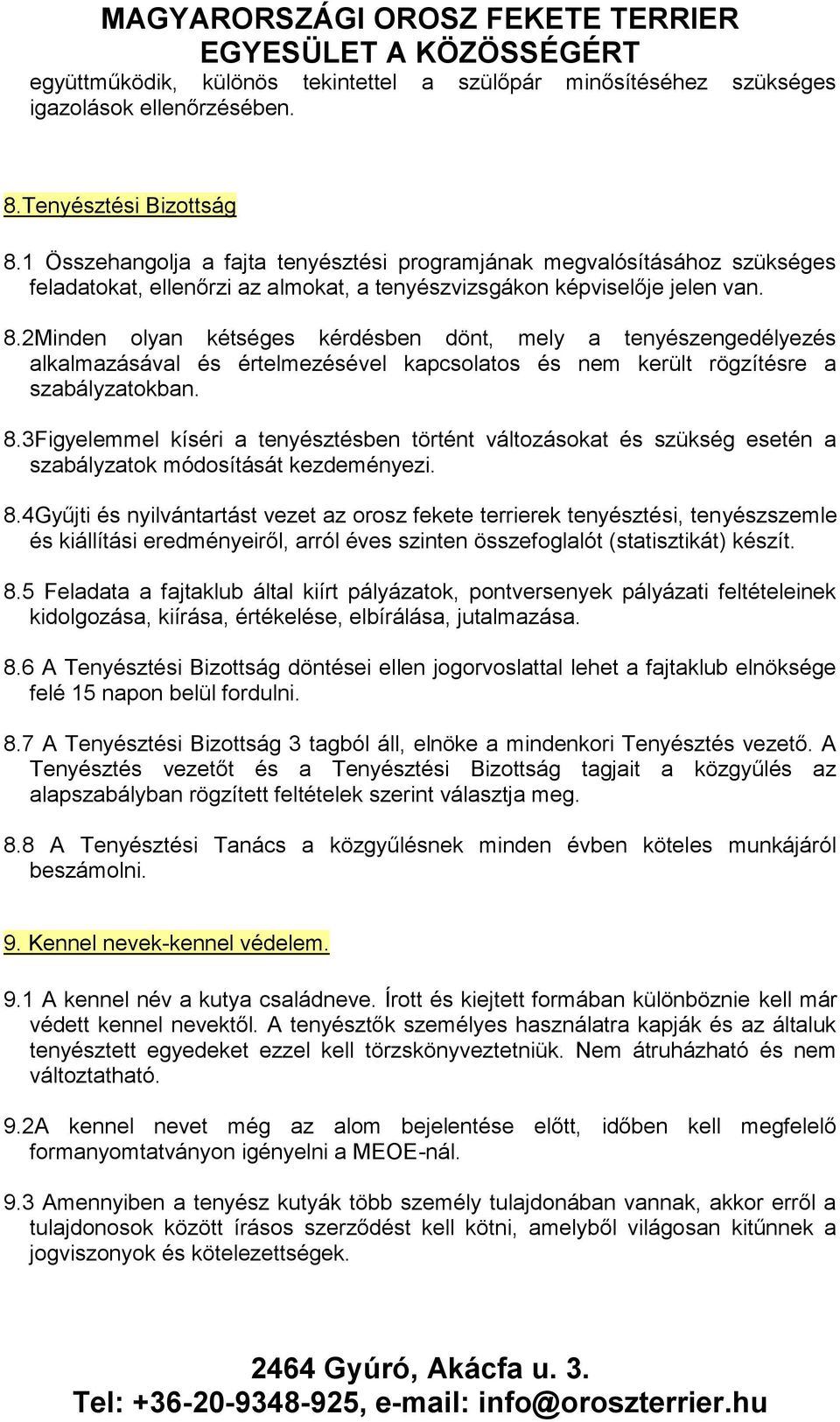 2Minden olyan kétséges kérdésben dönt, mely a tenyészengedélyezés alkalmazásával és értelmezésével kapcsolatos és nem került rögzítésre a szabályzatokban. 8.