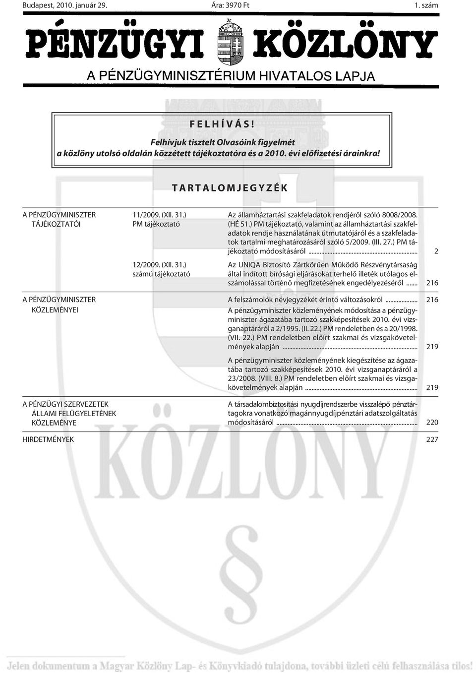 ) PM tájékoztató 12/2009. (XII. 31.) számú tájékoztató Az államháztartási szakfeladatok rendjérõl szóló 8008/2008. (HÉ 51.