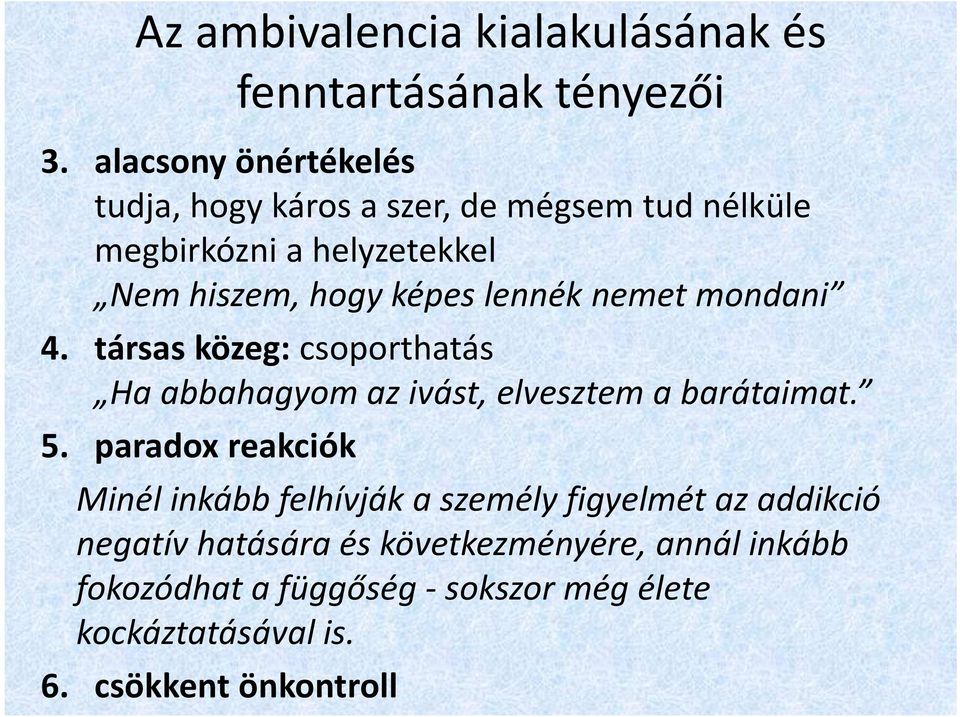 lennék nemet mondani 4. társas közeg: csoporthatás Ha abbahagyom az ivást, elvesztem a barátaimat. 5.