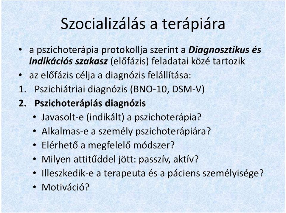 Pszichoterápiás diagnózis Javasolt-e (indikált) a pszichoterápia? Alkalmas-e a személy pszichoterápiára?