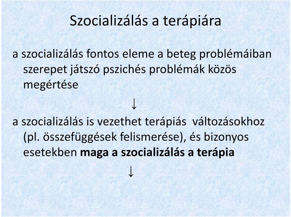szocializálás is vezethet terápiás változásokhoz (pl.