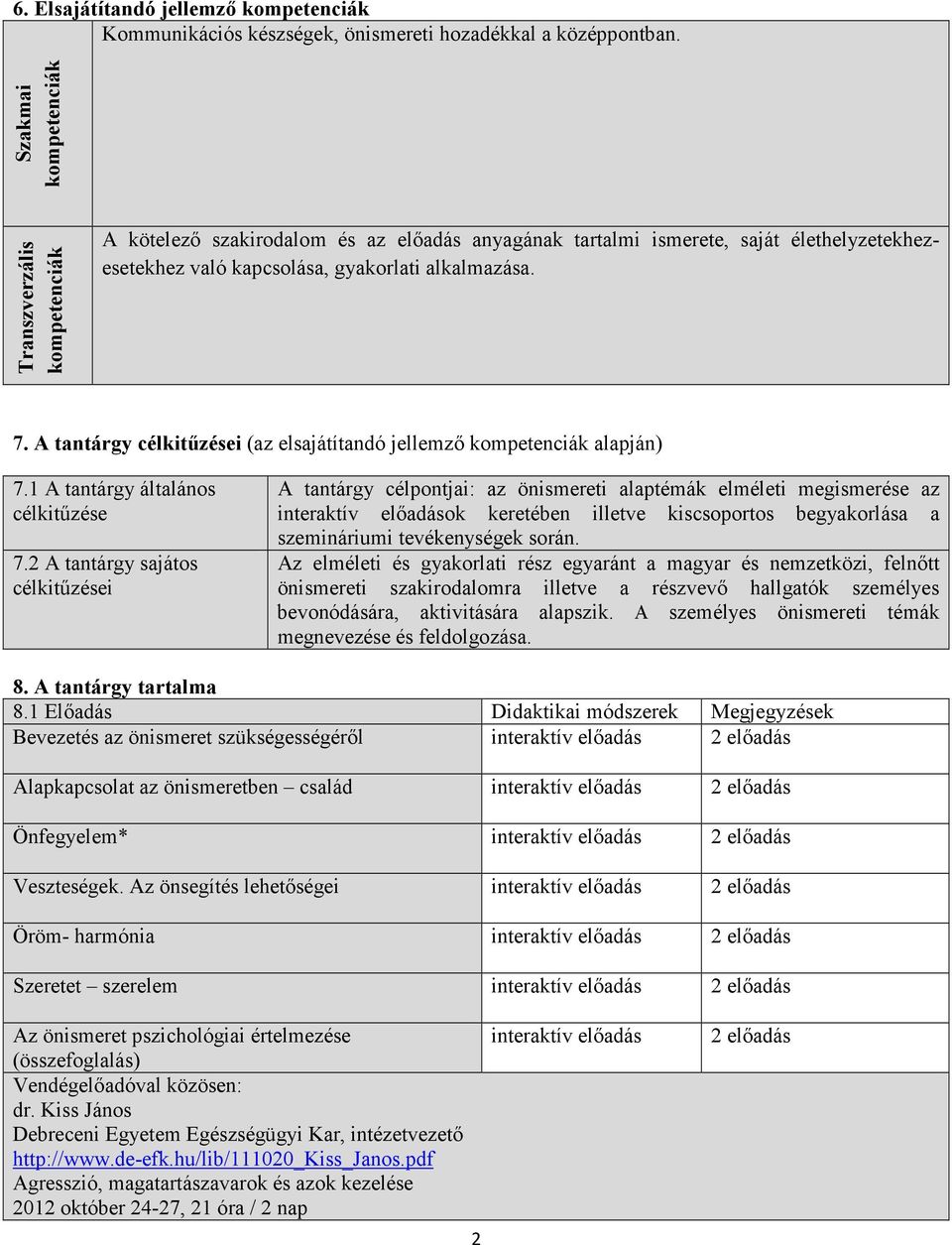A tantárgy célkitűzései (az elsajátítandó jellemző kompetenciák alapján) 7.1 A tantárgy általános célkitűzése 7.