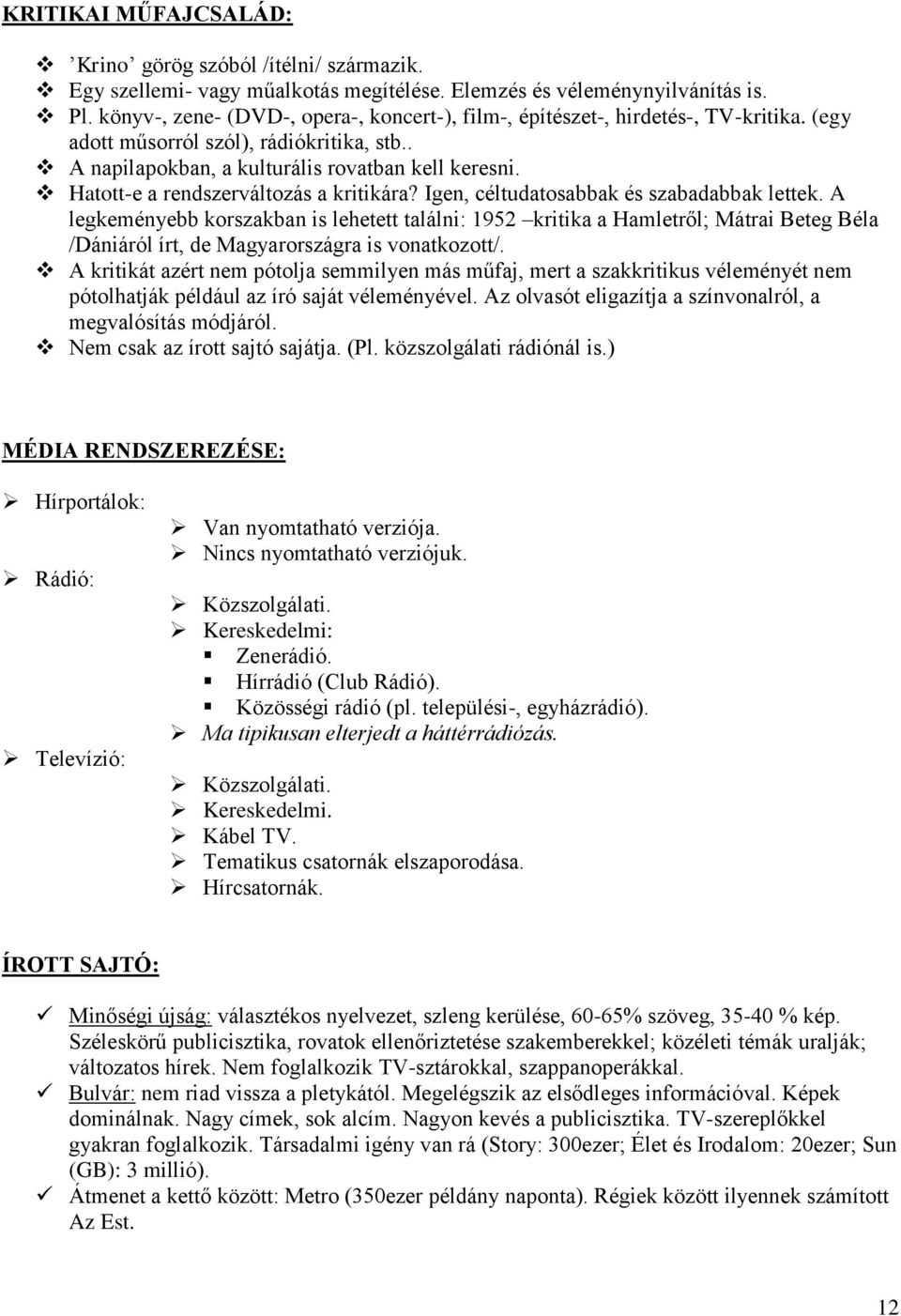 Hatott-e a rendszerváltozás a kritikára? Igen, céltudatosabbak és szabadabbak lettek.