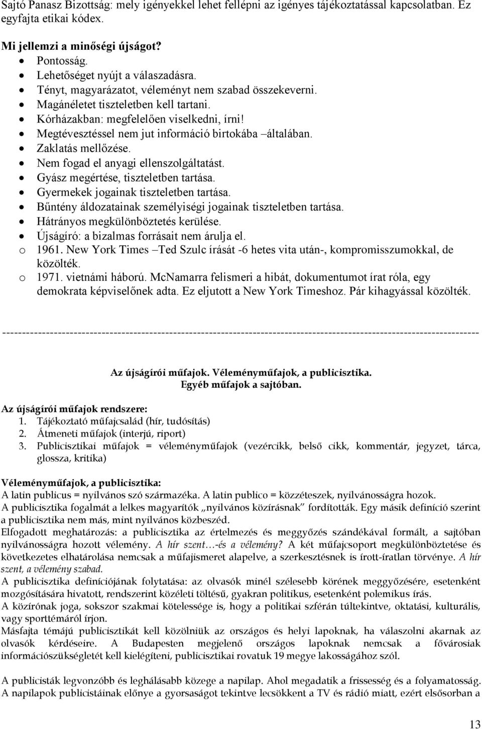Zaklatás mellőzése. Nem fogad el anyagi ellenszolgáltatást. Gyász megértése, tiszteletben tartása. Gyermekek jogainak tiszteletben tartása.