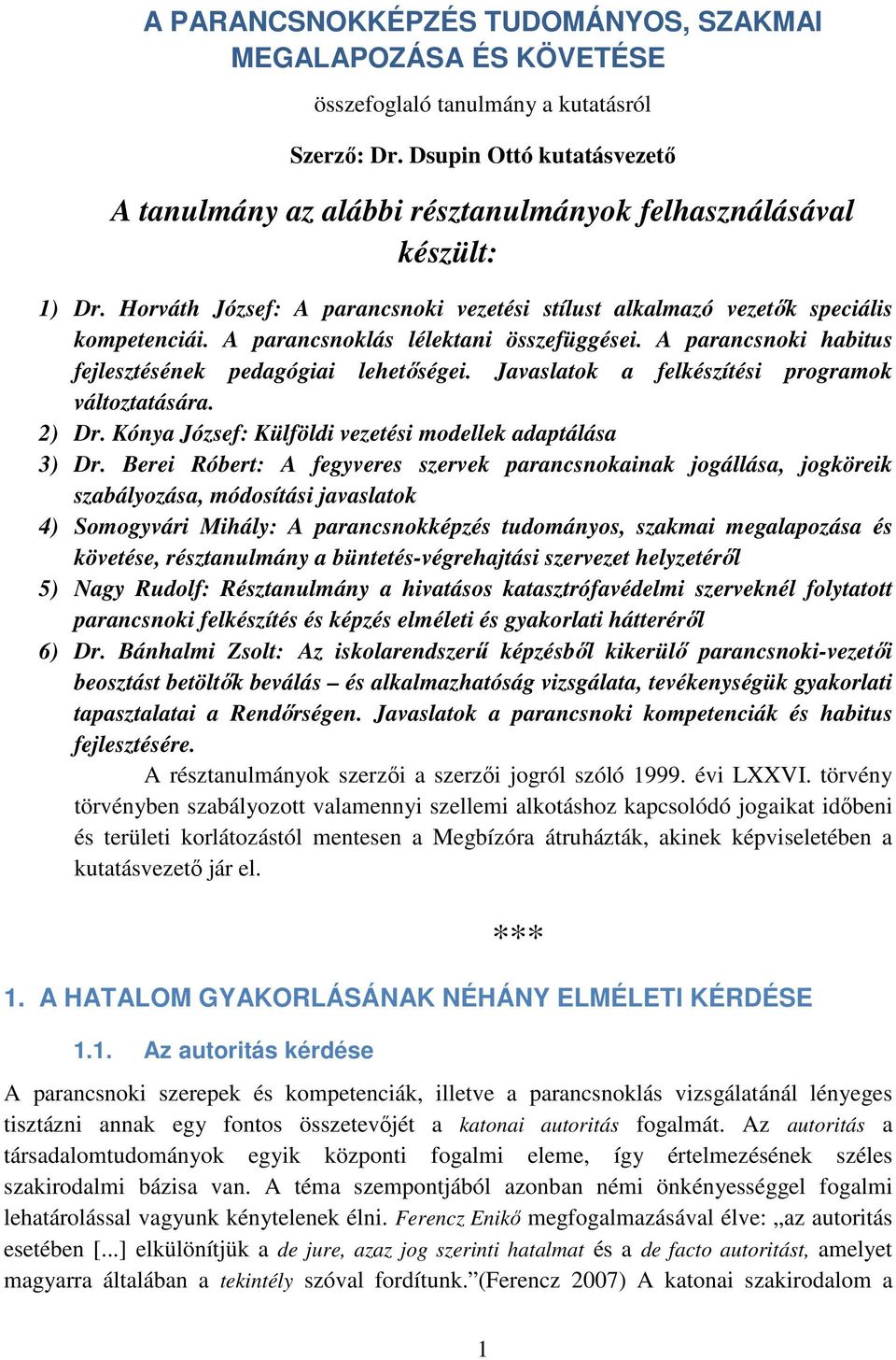 A parancsnoklás lélektani összefüggései. A parancsnoki habitus fejlesztésének pedagógiai lehetőségei. Javaslatok a felkészítési programok változtatására. 2) Dr.