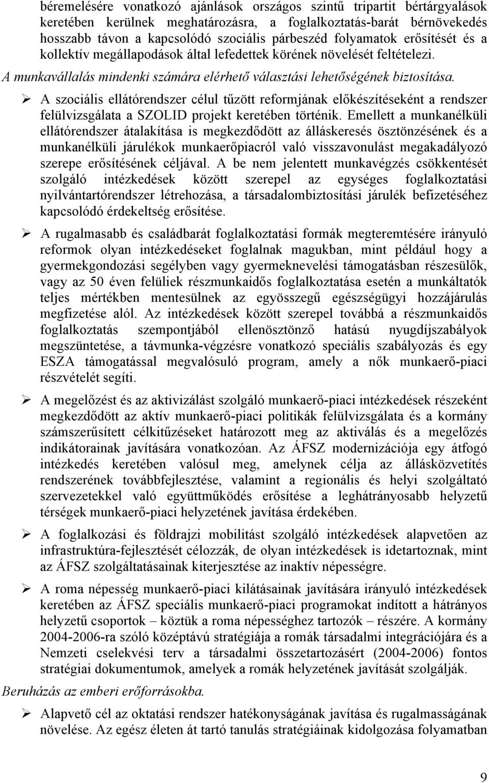 A szociális ellátórendszer célul tűzött reformjának előkészítéseként a rendszer felülvizsgálata a SZOLID projekt keretében történik.