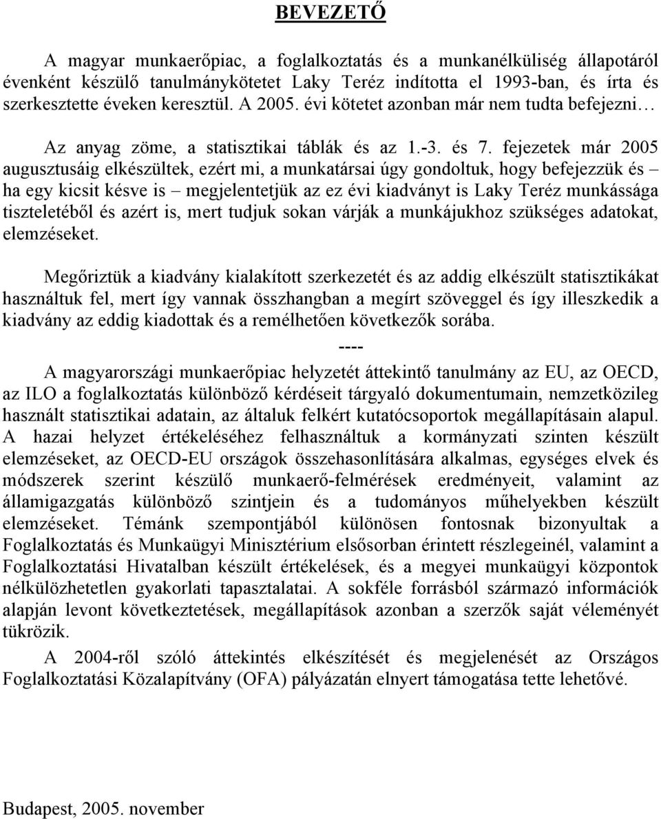 fejezetek már 2005 augusztusáig elkészültek, ezért mi, a munkatársai úgy gondoltuk, hogy befejezzük és ha egy kicsit késve is megjelentetjük az ez évi kiadványt is Laky Teréz munkássága tiszteletéből