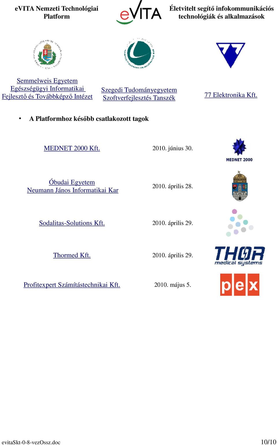 június 30. Óbudai Egyetem Neumann János Informatikai Kar 2010. április 28. Sodalitas-Solutions Kft. 2010. április 29.