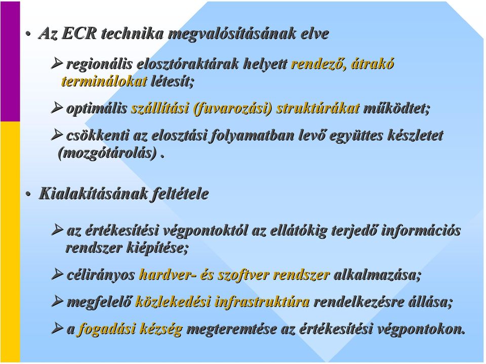 Kialakításának feltétele tele az értékesítési si végpontoktv gpontoktól l az ellátókig terjedő informáci ciós rendszer kiépítése; célirányos