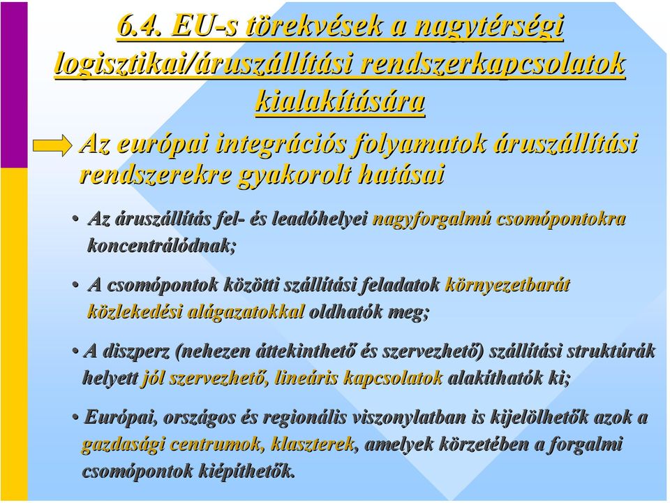 alágazatokkal oldhatók k meg; A diszperz (nehezen áttekinthető és s szervezhető) ) száll llítási struktúrák helyett jól l szervezhető,, lineáris kapcsolatok alakíthat thatók